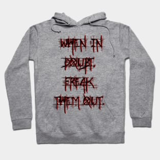 When in doubt, freak them out. Hoodie